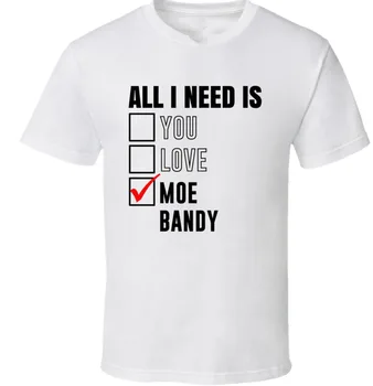 Všetko, čo potrebujem, je Moe Bandy biele tričko krátky rukáv Všetkých veľkostí S-5Xl TA4264